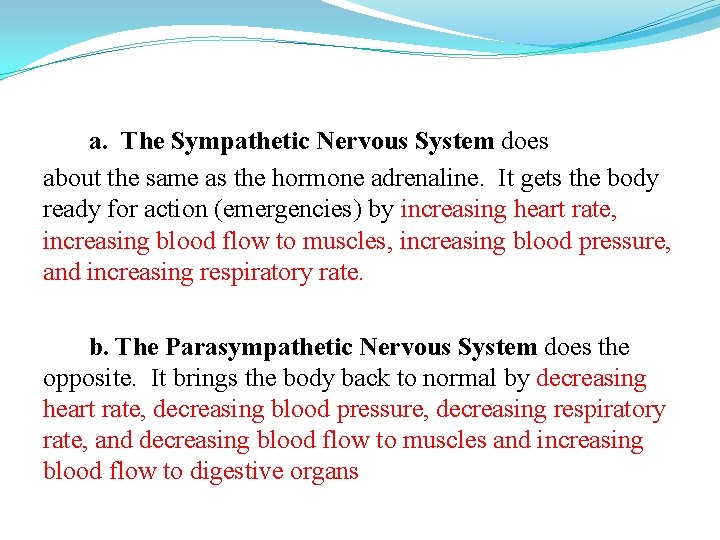 a. The Sympathetic Nervous System does about the same as the hormone adrenaline. It