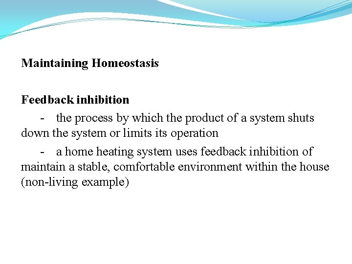 Maintaining Homeostasis Feedback inhibition - the process by which the product of a system