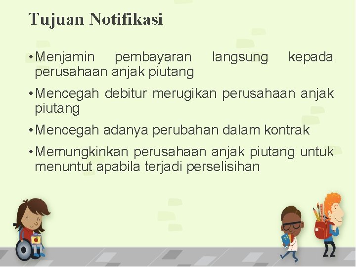 Tujuan Notifikasi • Menjamin pembayaran perusahaan anjak piutang langsung kepada • Mencegah debitur merugikan