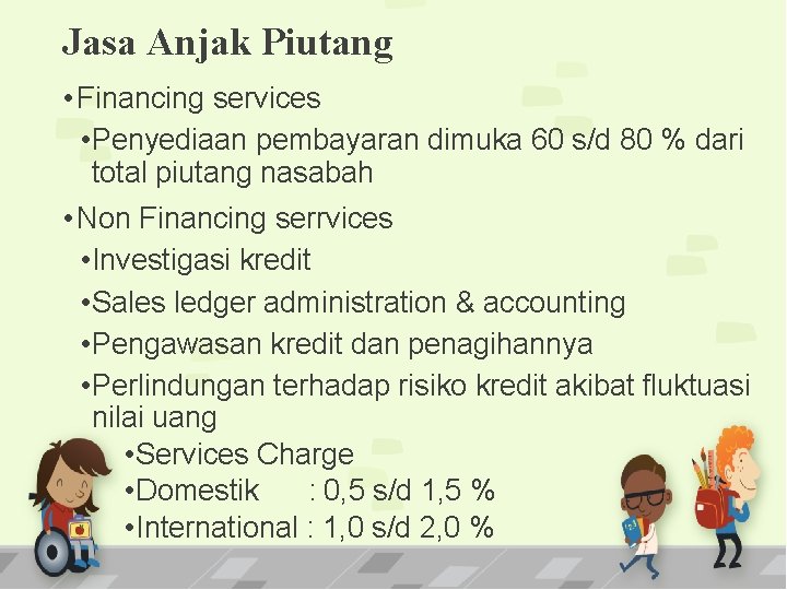 Jasa Anjak Piutang • Financing services • Penyediaan pembayaran dimuka 60 s/d 80 %