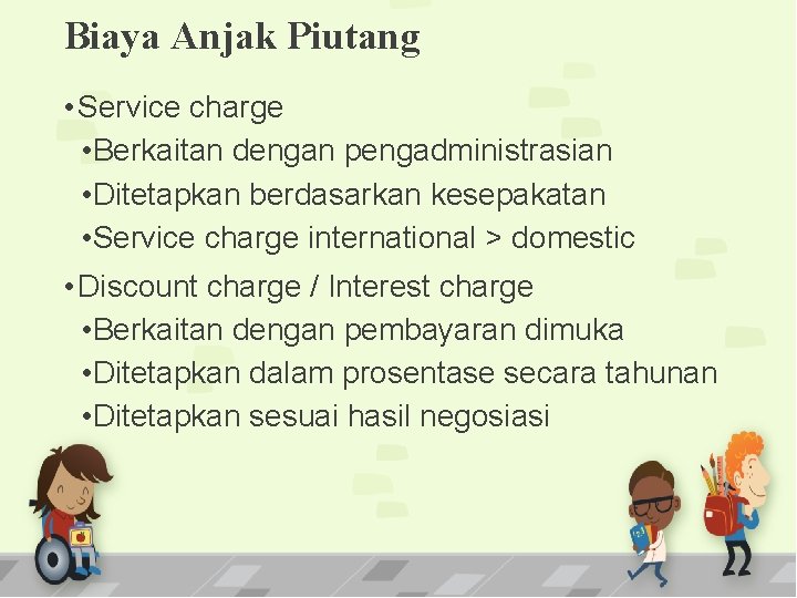 Biaya Anjak Piutang • Service charge • Berkaitan dengan pengadministrasian • Ditetapkan berdasarkan kesepakatan