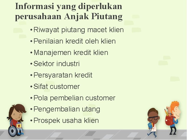 Informasi yang diperlukan perusahaan Anjak Piutang • Riwayat piutang macet klien • Penilaian kredit