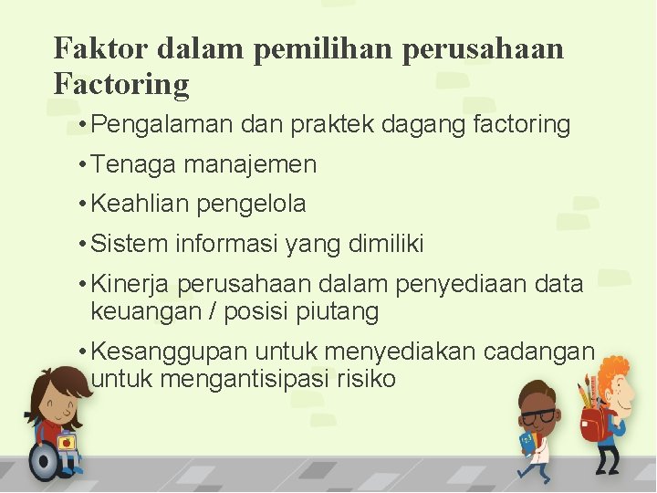 Faktor dalam pemilihan perusahaan Factoring • Pengalaman dan praktek dagang factoring • Tenaga manajemen