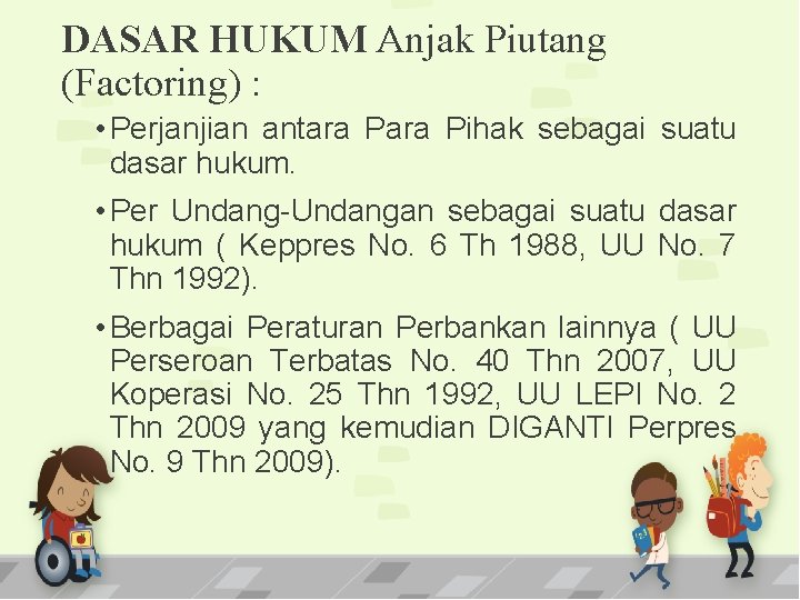 DASAR HUKUM Anjak Piutang (Factoring) : • Perjanjian antara Pihak sebagai suatu dasar hukum.