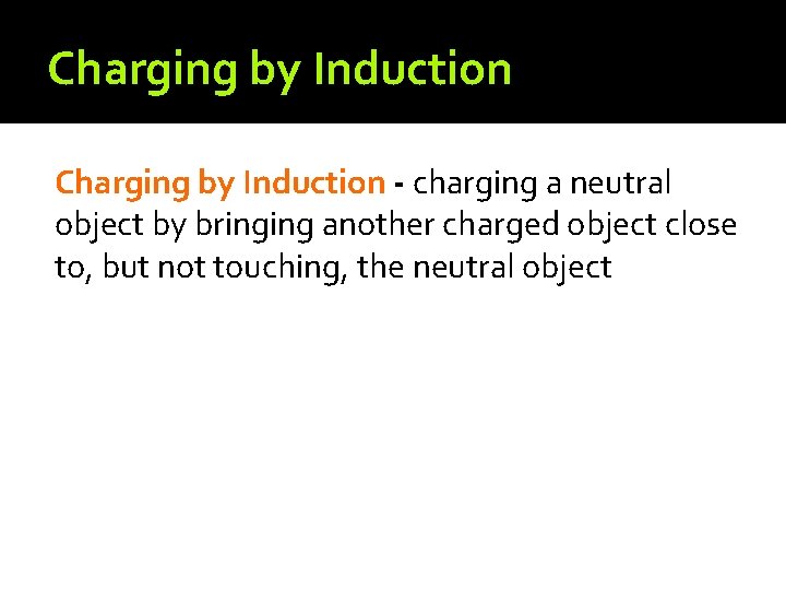 Charging by Induction - charging a neutral object by bringing another charged object close