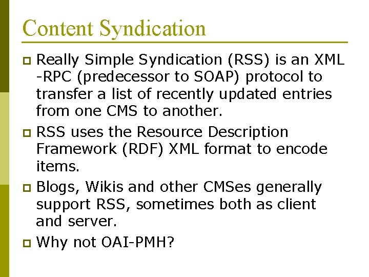 Content Syndication Really Simple Syndication (RSS) is an XML -RPC (predecessor to SOAP) protocol