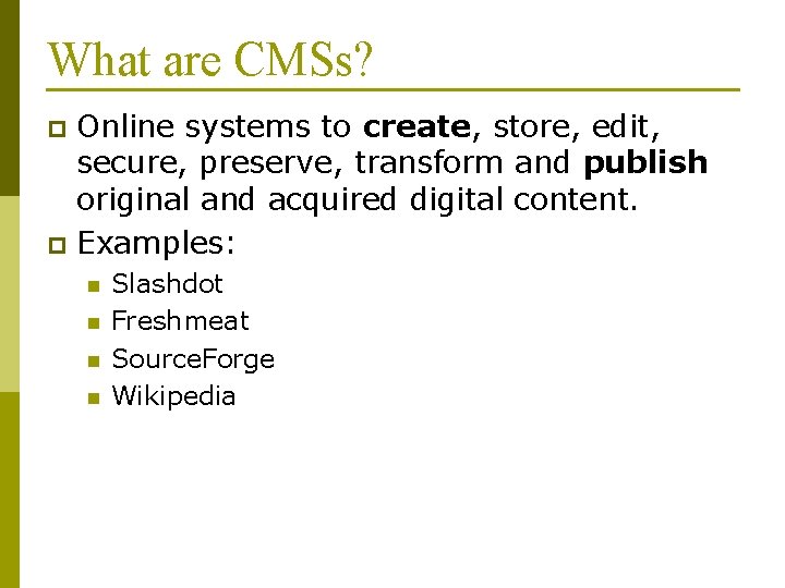 What are CMSs? Online systems to create, store, edit, secure, preserve, transform and publish