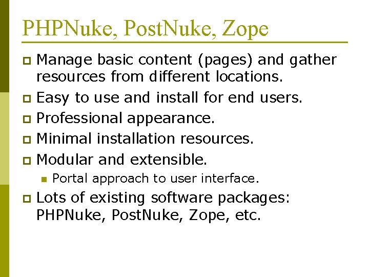 PHPNuke, Post. Nuke, Zope Manage basic content (pages) and gather resources from different locations.