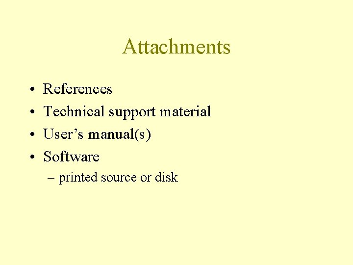 Attachments • • References Technical support material User’s manual(s) Software – printed source or
