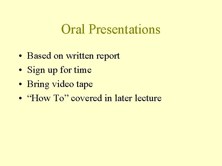 Oral Presentations • • Based on written report Sign up for time Bring video