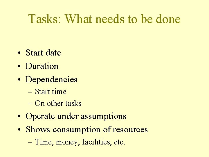 Tasks: What needs to be done • Start date • Duration • Dependencies –