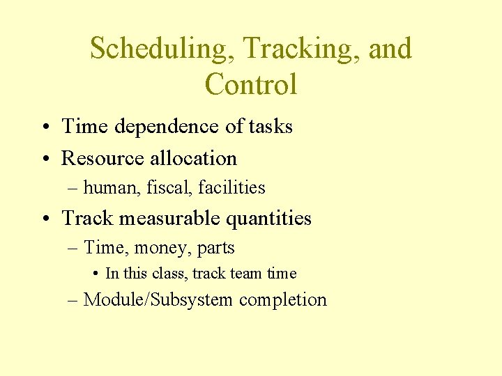 Scheduling, Tracking, and Control • Time dependence of tasks • Resource allocation – human,