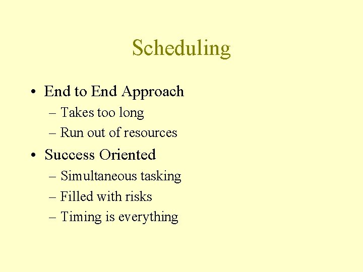 Scheduling • End to End Approach – Takes too long – Run out of