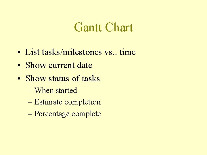 Gantt Chart • List tasks/milestones vs. . time • Show current date • Show