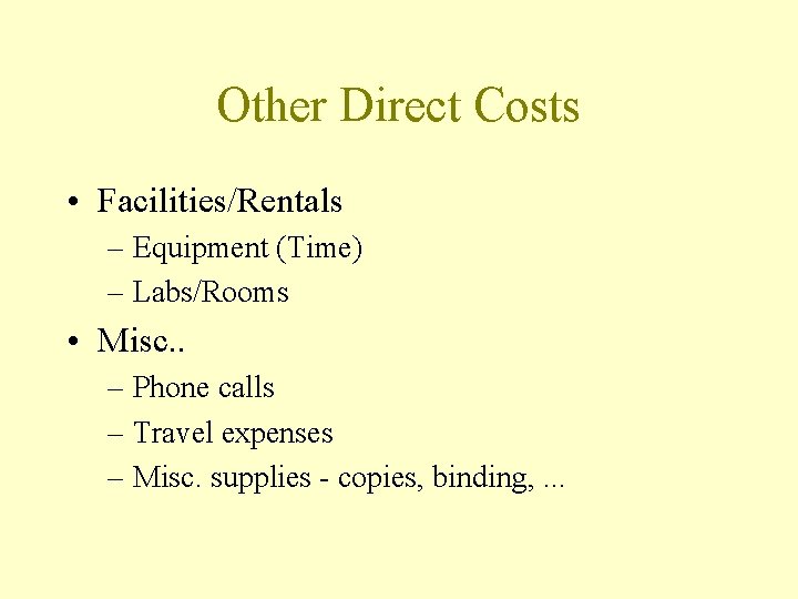 Other Direct Costs • Facilities/Rentals – Equipment (Time) – Labs/Rooms • Misc. . –