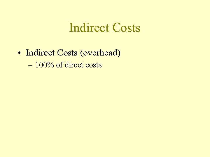 Indirect Costs • Indirect Costs (overhead) – 100% of direct costs 