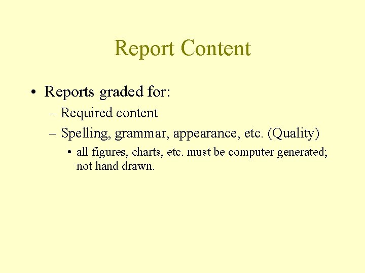 Report Content • Reports graded for: – Required content – Spelling, grammar, appearance, etc.