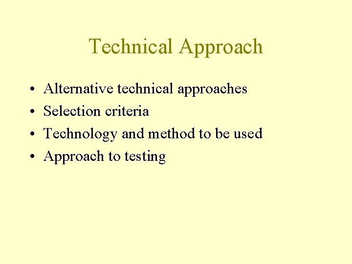 Technical Approach • • Alternative technical approaches Selection criteria Technology and method to be