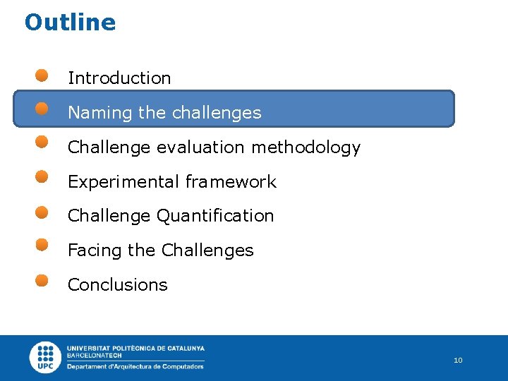 Outline Introduction Naming the challenges Challenge evaluation methodology Experimental framework Challenge Quantification Facing the