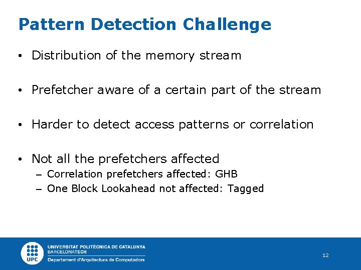 Pattern Detection Challenge • Distribution of the memory stream • Prefetcher aware of a