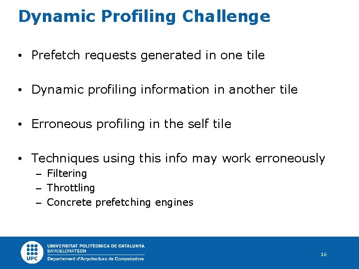 Dynamic Profiling Challenge • Prefetch requests generated in one tile • Dynamic profiling information