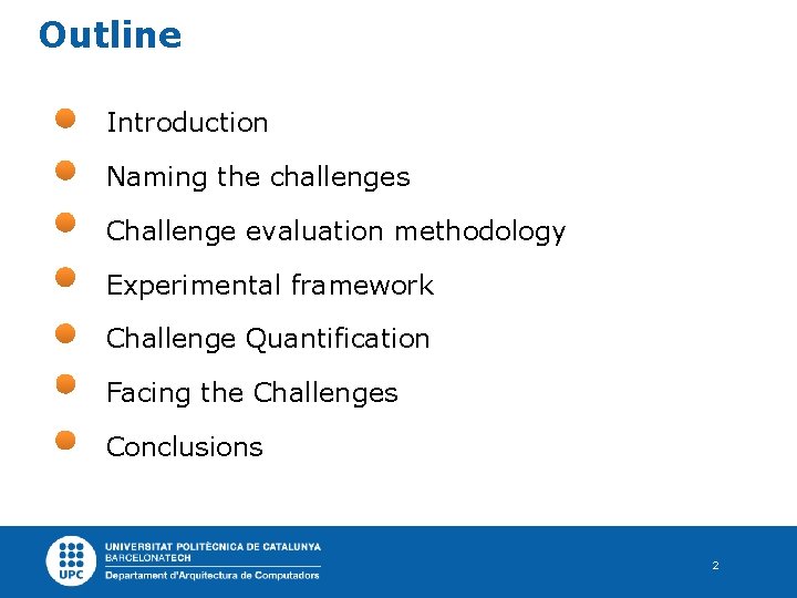 Outline Introduction Naming the challenges Challenge evaluation methodology Experimental framework Challenge Quantification Facing the