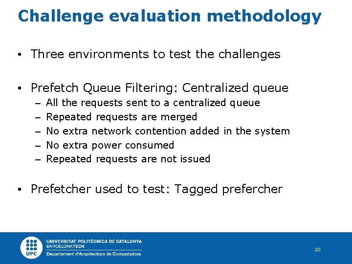 Challenge evaluation methodology • Three environments to test the challenges • Prefetch Queue Filtering: