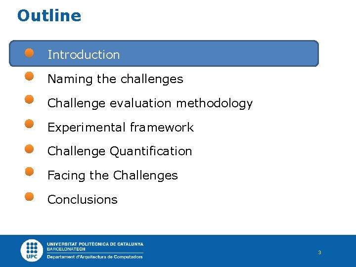 Outline Introduction Naming the challenges Challenge evaluation methodology Experimental framework Challenge Quantification Facing the