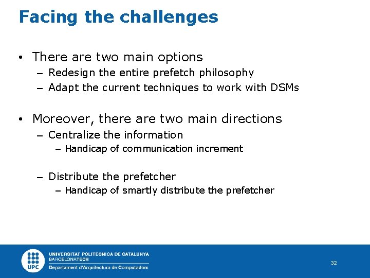 Facing the challenges • There are two main options – Redesign the entire prefetch