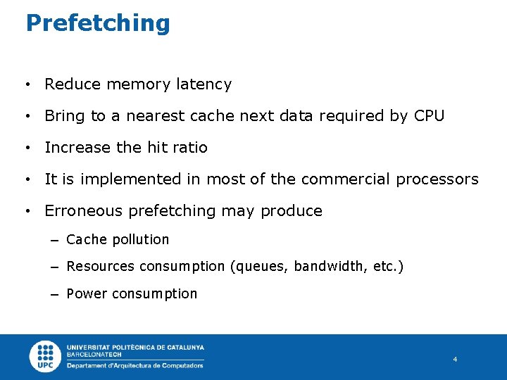 Prefetching • Reduce memory latency • Bring to a nearest cache next data required
