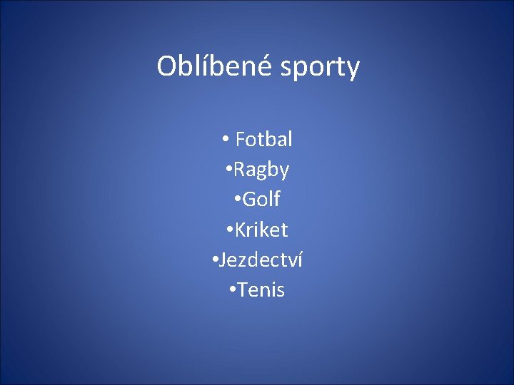 Oblíbené sporty • Fotbal • Ragby • Golf • Kriket • Jezdectví • Tenis