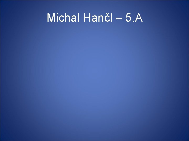 Michal Hančl – 5. A 
