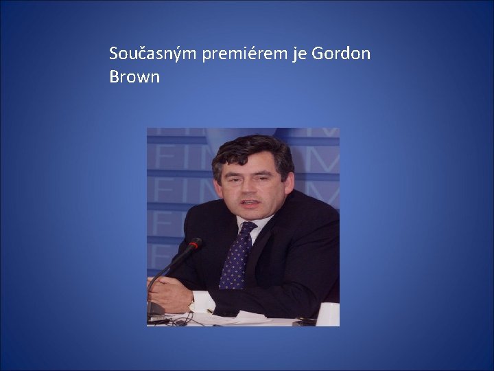 Současným premiérem je Gordon Brown 