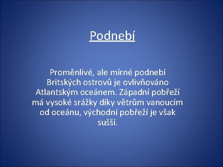 Podnebí Proměnlivé, ale mírné podnebí Britských ostrovů je ovlivňováno Atlantským oceánem. Západní pobřeží má