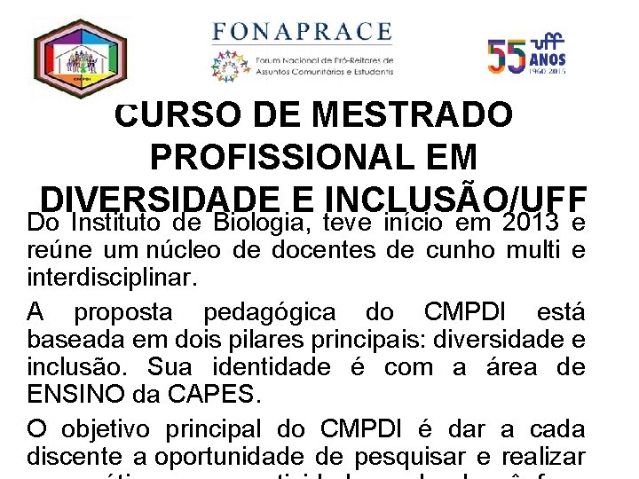 CURSO DE MESTRADO PROFISSIONAL EM DIVERSIDADE E INCLUSÃO/UFF Do Instituto de Biologia, teve início