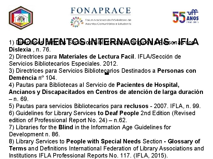 DOCUMENTOS INTERNACIONAIS - IFLA 1) Directrices para los Servicios Bibliotecarios dirigidos a Personas con