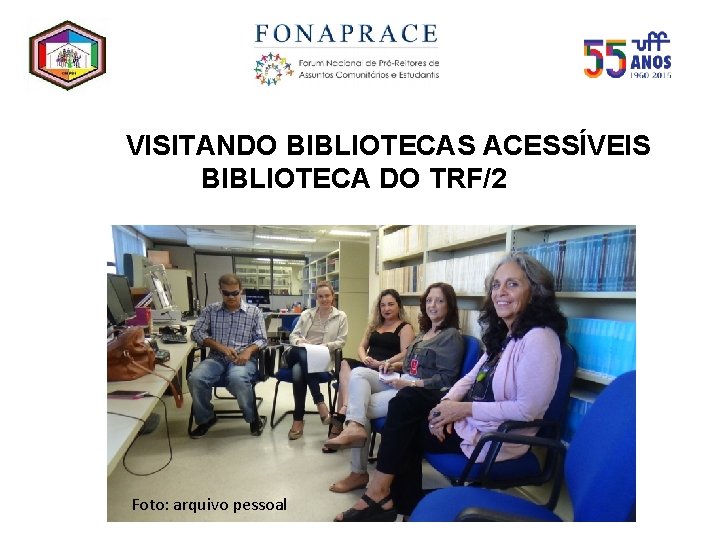 VISITANDO BIBLIOTECAS ACESSÍVEIS BIBLIOTECA DO TRF/2 Foto: arquivo pessoal 