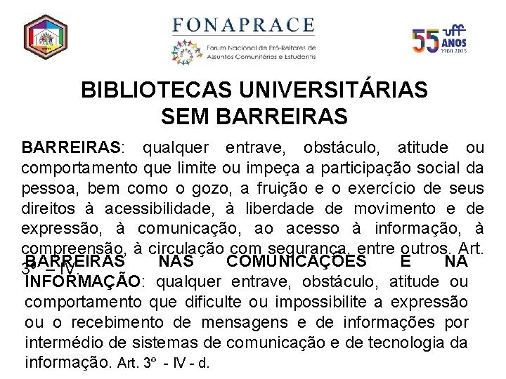 BIBLIOTECAS UNIVERSITÁRIAS SEM BARREIRAS: qualquer entrave, obstáculo, atitude ou comportamento que limite ou impeça