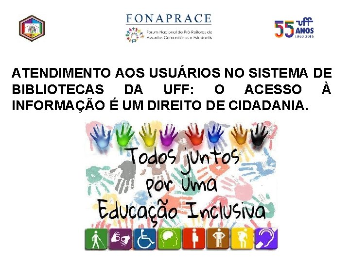 ATENDIMENTO AOS USUÁRIOS NO SISTEMA DE BIBLIOTECAS DA UFF: O ACESSO À INFORMAÇÃO É