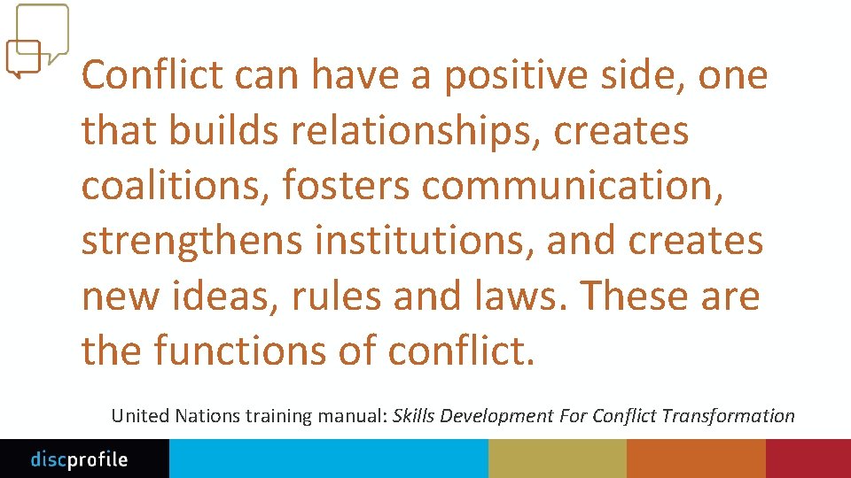 Conflict can have a positive side, one that builds relationships, creates coalitions, fosters communication,