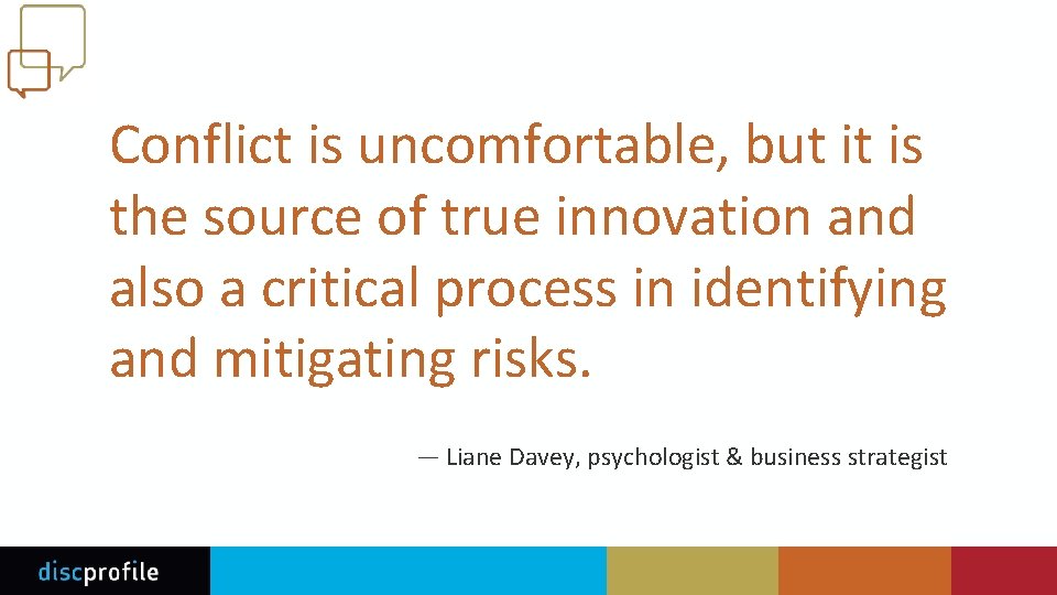 Conflict is uncomfortable, but it is the source of true innovation and also a