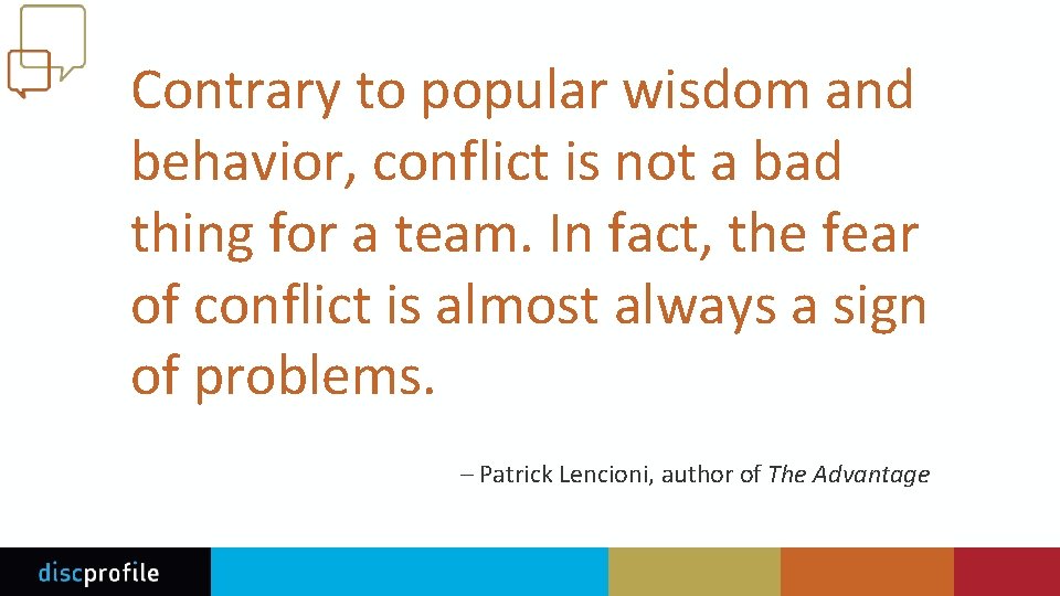 Contrary to popular wisdom and behavior, conflict is not a bad thing for a