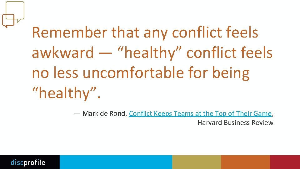 Remember that any conflict feels awkward — “healthy” conflict feels no less uncomfortable for