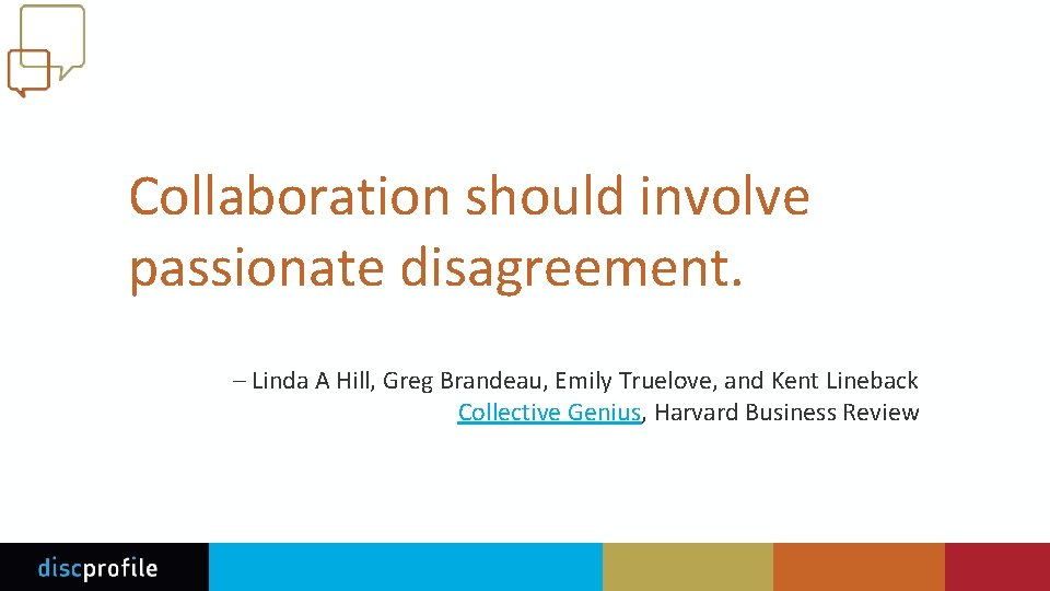 Collaboration should involve passionate disagreement. – Linda A Hill, Greg Brandeau, Emily Truelove, and