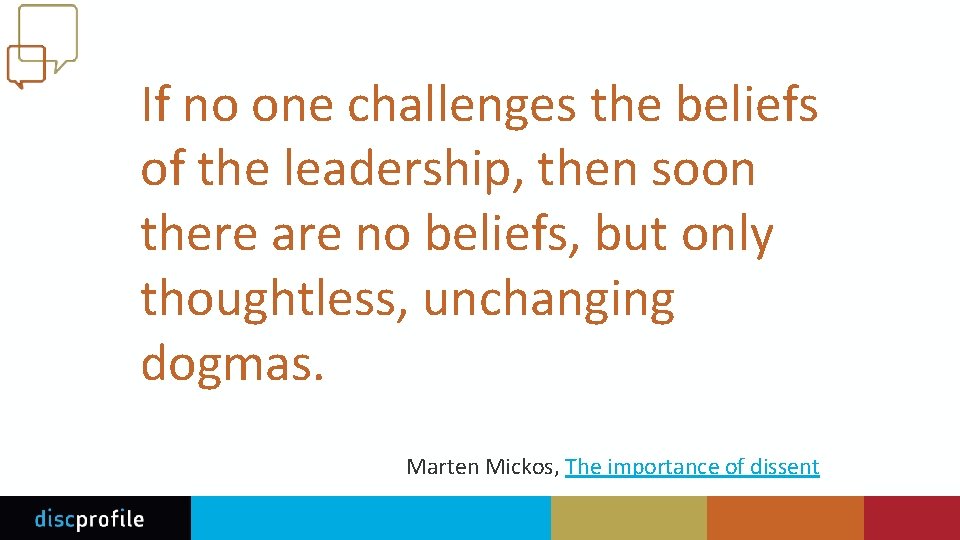 If no one challenges the beliefs of the leadership, then soon there are no