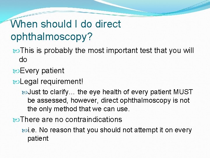 When should I do direct ophthalmoscopy? This is probably the most important test that