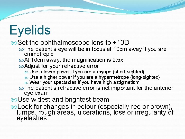 Eyelids Set the ophthalmoscope lens to +10 D The patient’s eye will be in