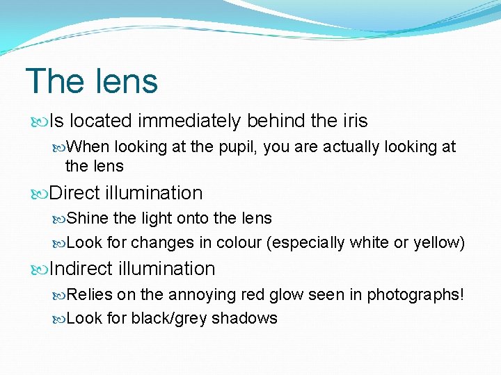 The lens Is located immediately behind the iris When looking at the pupil, you