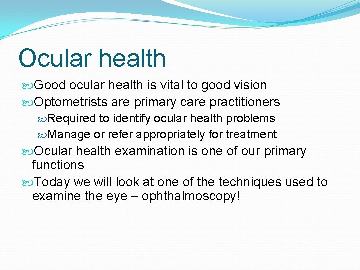 Ocular health Good ocular health is vital to good vision Optometrists are primary care