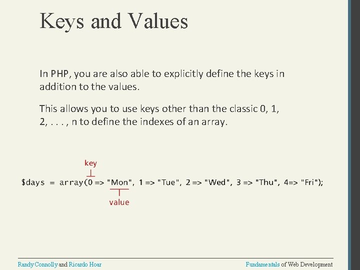 Keys and Values In PHP, you are also able to explicitly define the keys